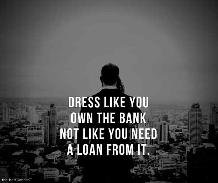 dress-like-you-own-the-bank-not-like-you-need-a-loan-from-it Inspiring Images on Life
