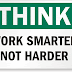Work Smarter, Not Harder!!