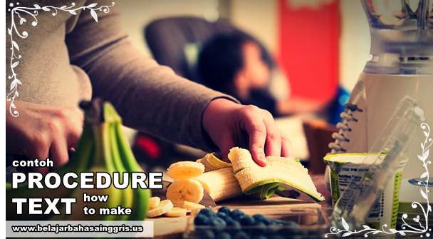 Kumpulan Contoh Procedure Text How to Make dan Artinya - SIAP UJIAN
