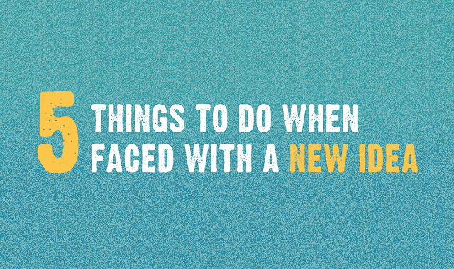 5 Things to do When Faced With a New Idea