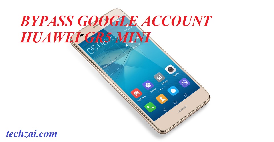 How to Bypass Google Account Lock on Huawei GR5 Mini - TechZai