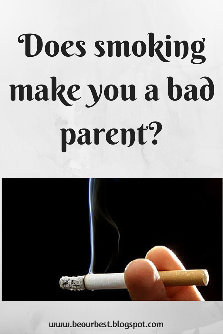 Be Our Best Does smoking make you a bad parent?