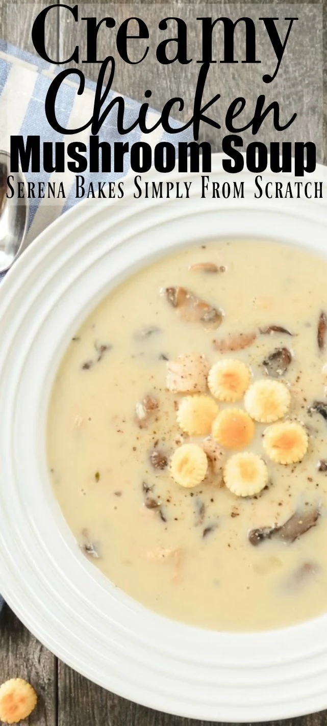Creamy Chicken and Mushroom Soup from Serena Bakes Simply From Scratch.