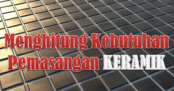 Menghitung Kebutuhan Pemasangan Keramik Berbagi Ilmu Menghitung Kebutuhan Pemasangan Keramik Berbagi Ilmu