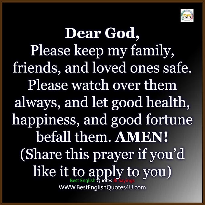 Dear God, Please keep my family, friends, and loved ones safe..
