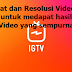Format dan Resolusi Video IGTV untuk medapat hasil Video yang sempurna