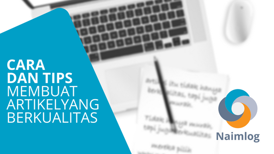 Membuat Artikel Blog Yang Berkualitas | cara membuat artikel yang baik dan berkualitas naimlog Membuat Artikel Blog Yang Berkualitas | cara membuat artikel yang baik dan berkualitas naimlog