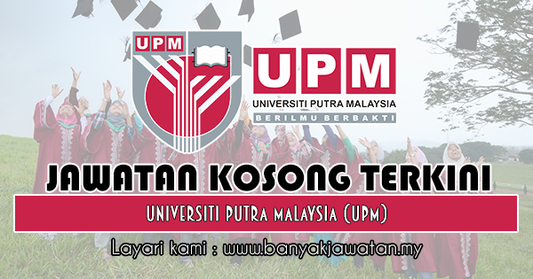 Jawatan Kosong 2018 di Universiti Putra Malaysia (UPM)