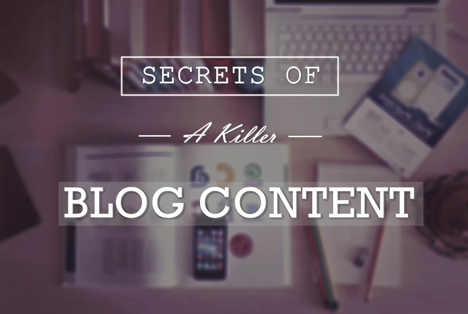 Secrets Of A Killer Blog Content - infographic