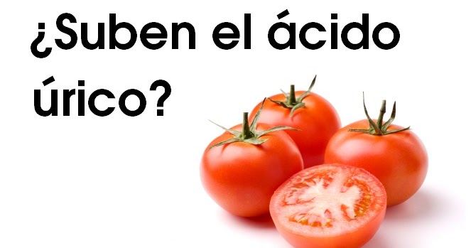 los tomates producen acido urico los tomates producen acido urico