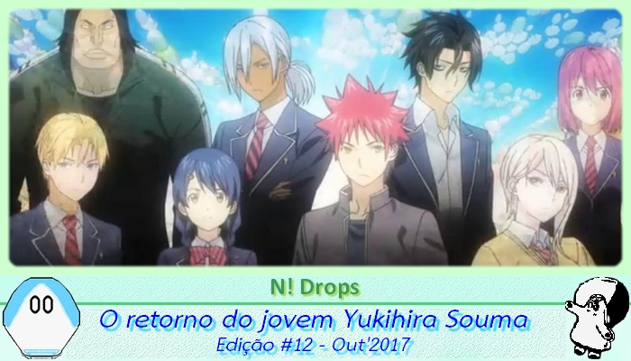 N! Drops] Out'2017 #12: o retorno do jovem Yukihira Souma - Netoin!