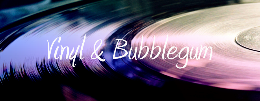 Vinyl & Bubblegum