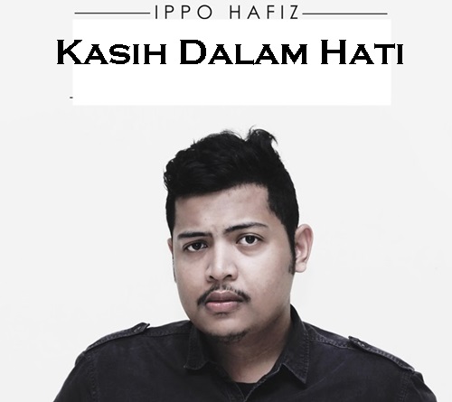 Lagu Kasih Dalam Hati – Ippo Hafiz, video muzik lagu Kasih Dalam Hati, download video lagu Kasih Dalam Hati di YouTube, lirik lagu Kasih Dalam Hati penyanyi Ippo Hafiz, gambar Ippo Hafiz, lagu tema drama Aku Pilih Kamu TV3, Original Sound Track OST Aku Pilih Kamu