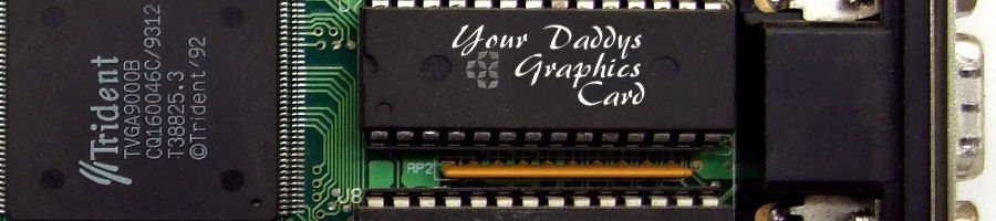 Your Daddy's Graphics Card