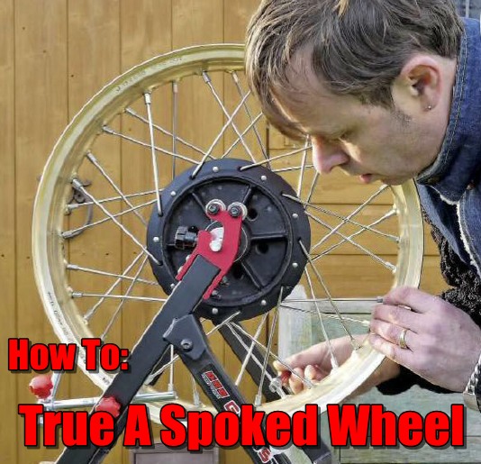 Do It Yourself True A Spoked Wheel Motorcycle Tips