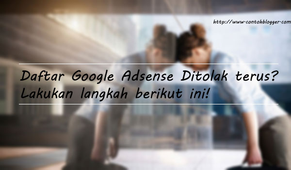 Google Adsense Ditolak terus