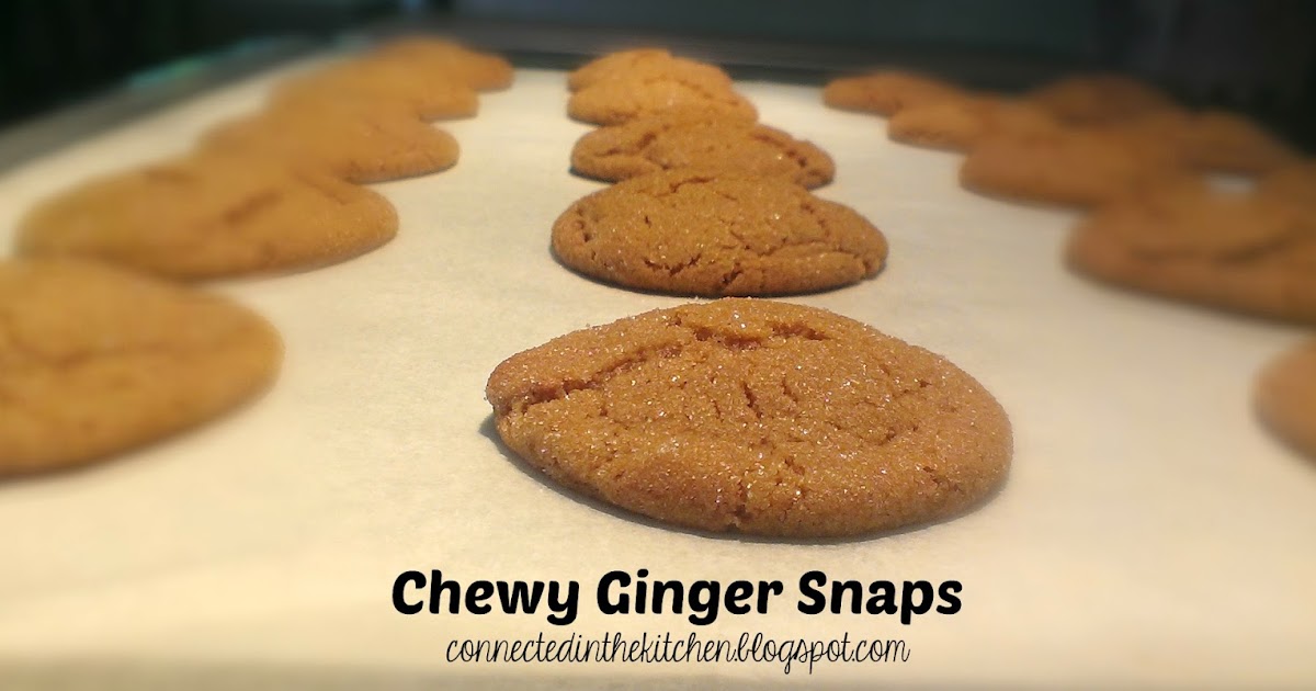 Connected in the Kitchen Chewy Ginger Snap Cookies