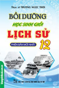 Bồi Dưỡng Học Sinh Giỏi Lịch Sử 12 - Trương Ngọc Thơi