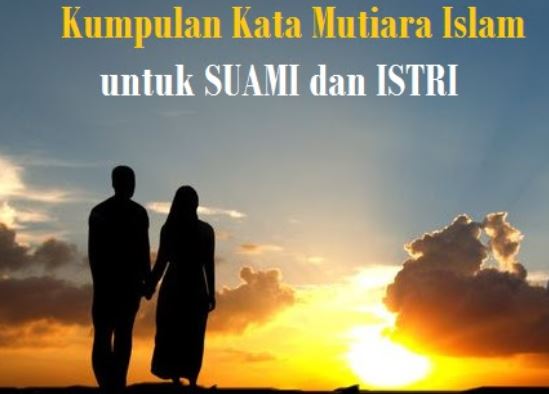 Kumpulan Kata Mutiara Islami untuk Pasangan Suami Istri ...