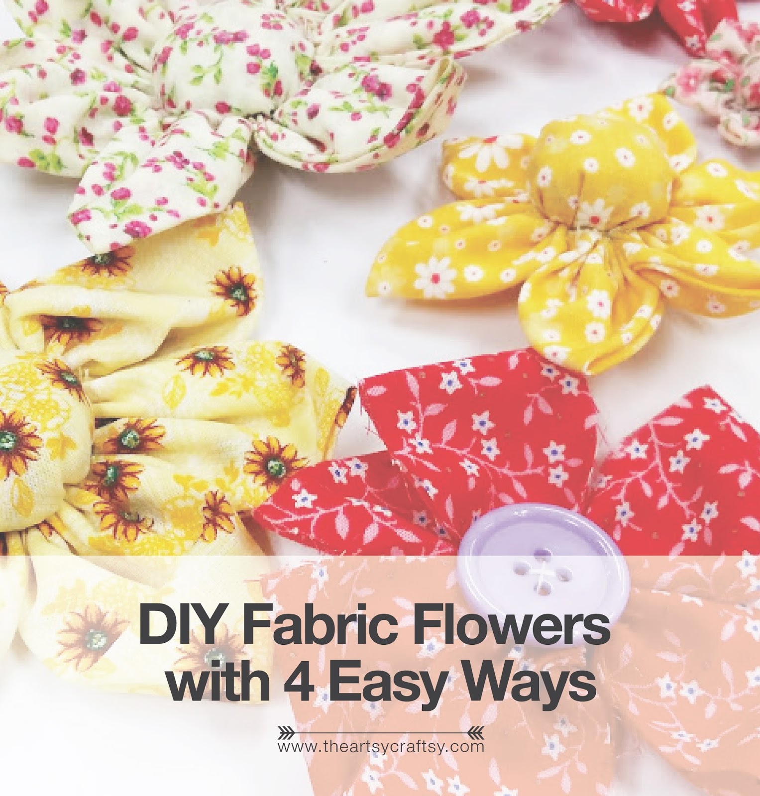 DIY Make Fabric Flowers with Four Easy Ways The Artsy Craftsy Arts