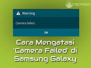 Cara Mengatasi 'Camera Failed' di Samsung Galaxy