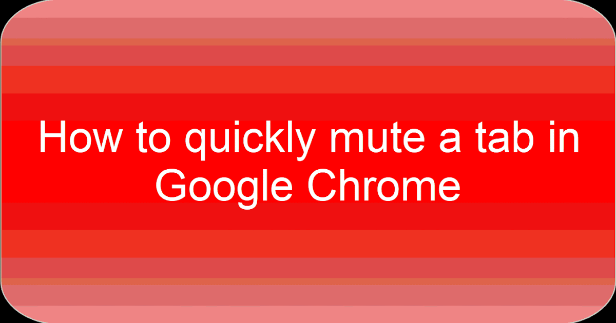 Time to Talk Tech How to quickly mute a tab in Google Chrome