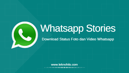 3 Cara Download Status Foto dan Video WhatsApp - Teknohits.com