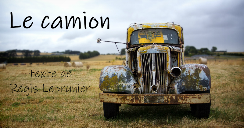 Le camion, texte de Régis Leprunier Le camion, texte de Régis Leprunier