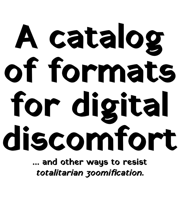 A Catalog og Formats for Digital Discomfort