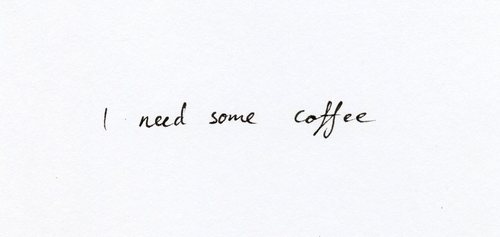 I need some coffee