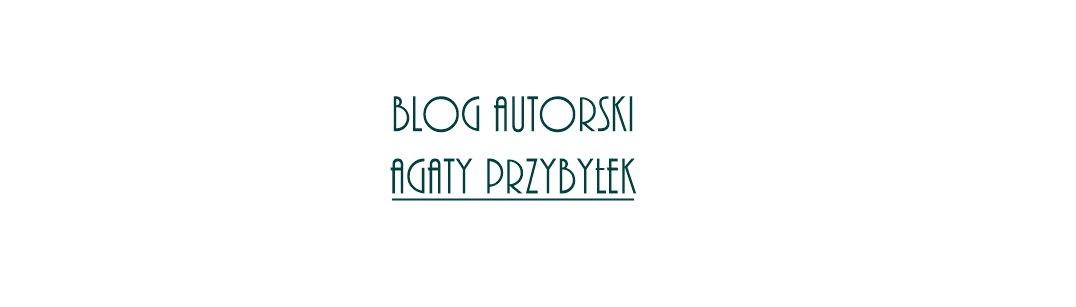 Blog autorski Agaty  Przybyłek