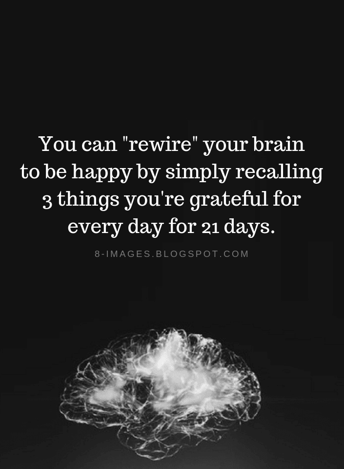 You can rewire your brain to be happy by simply recalling 3 things you