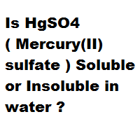 Is HgSO4 ( Mercury(II) sulfate ) Soluble or Insoluble in water ? Is HgSO4 ( Mercury(II) sulfate ) Soluble or Insoluble in water ?
