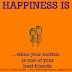 HAPPINESS is...when your mother is one of your best friends.