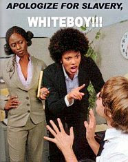 Apologize for slavery, white boy!