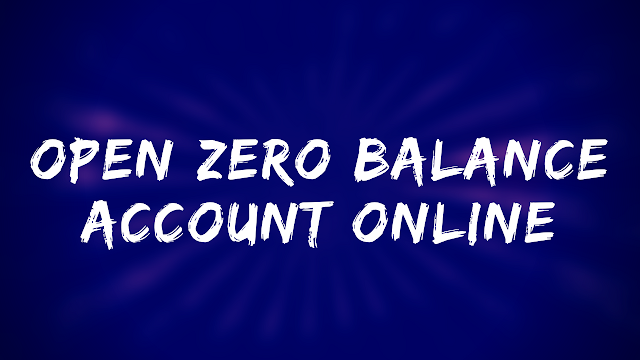 How to open zero balance account online