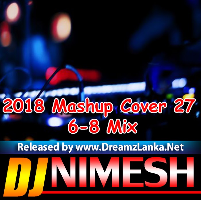 2018 Mashup Cover 27 6-8 Mix By Dj Nimesh MND