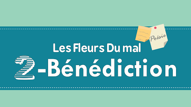 Bénédiction pdf et video - les Fleurs du mal de Charles Baudelaire Bénédiction pdf et video - les Fleurs du mal de Charles Baudelaire