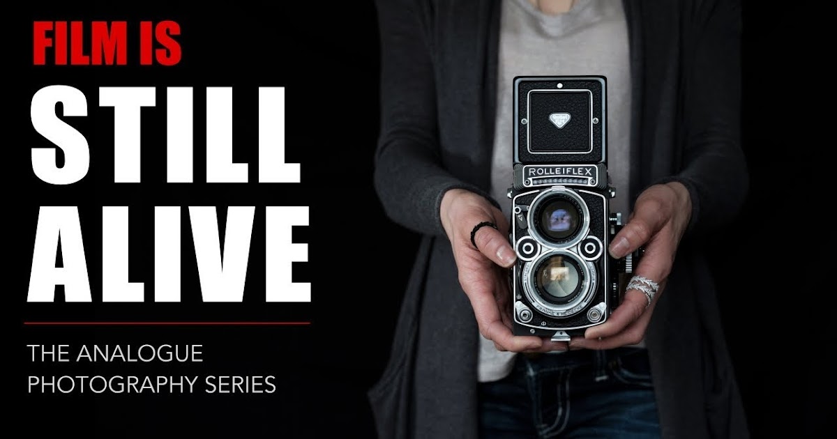 The Analogue Photography Series Film is Still Alive Photography Blog