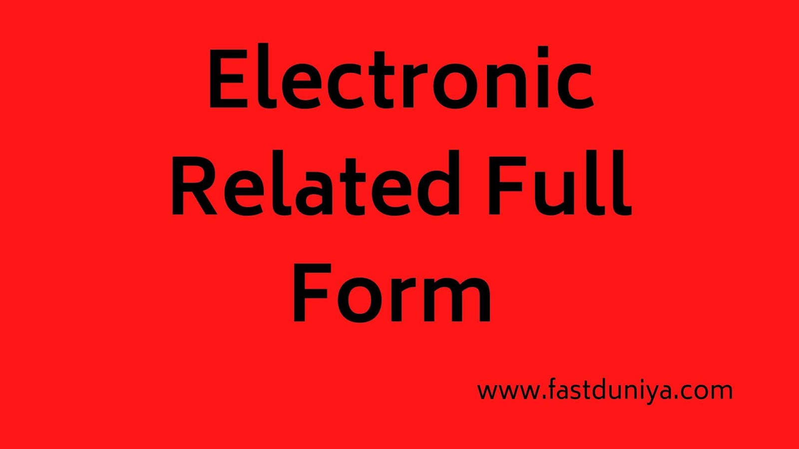 Electronics Related Full Form electronics-related-full-form