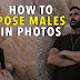 HOW TO POSE MALE MODELS - 5 Simple Photo Posing Tips For Men