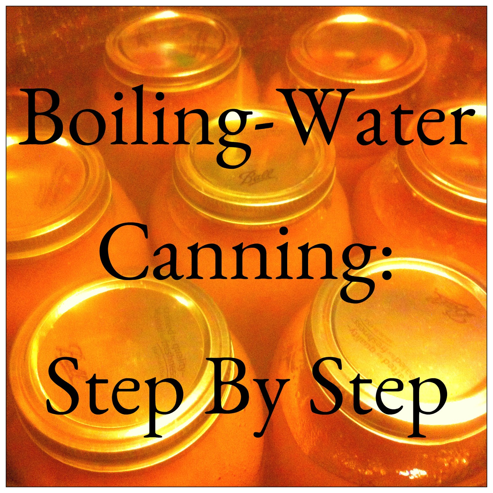 Barefoot Country Cooking Boiling Water Canning Step by Step with Pictures