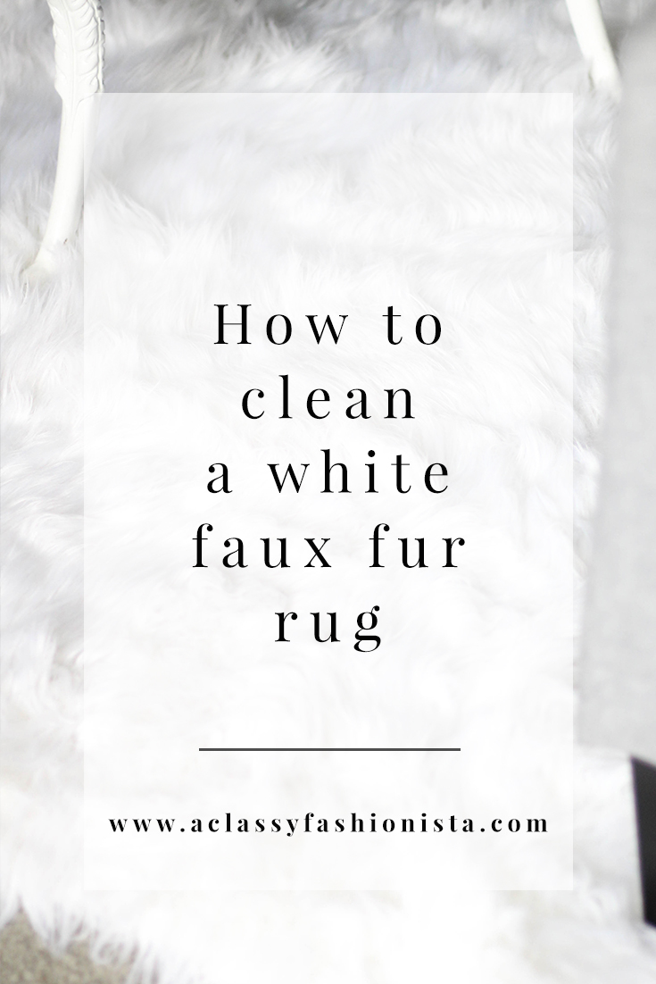 HOW TO CLEAN A WHITE FAUX FUR RUG  A Classy Fashionista
