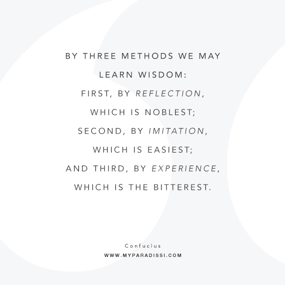 By three methods we may learn wisdom: First, by reflection, which is noblest; Second, by imitation, which is easiest; and third by experience, which is the bitterest. Quote by Confucius