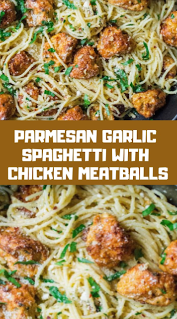 PARMESAN GARLIC SPAGHETTI WITH CHICKEN MEATBALLS PARMESAN GARLIC SPAGHETTI WITH CHICKEN MEATBALLS
