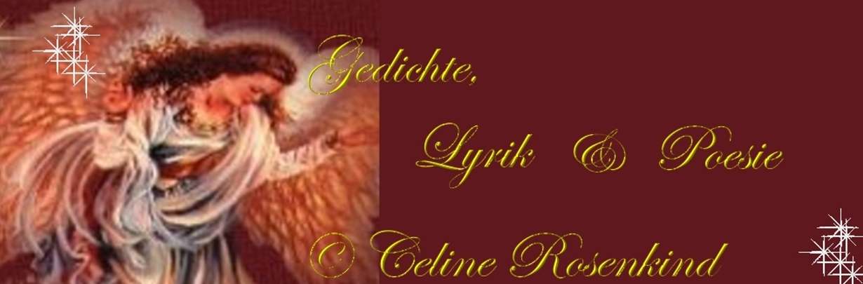 Lyrik,Gedichte und Poesie von Celine Rosenkind