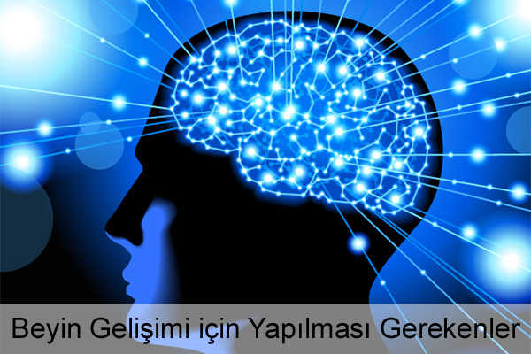 Beyin Gelişimi için Yapılması Gerekenler Beyin Gelişimi için Yapılması Gerekenler