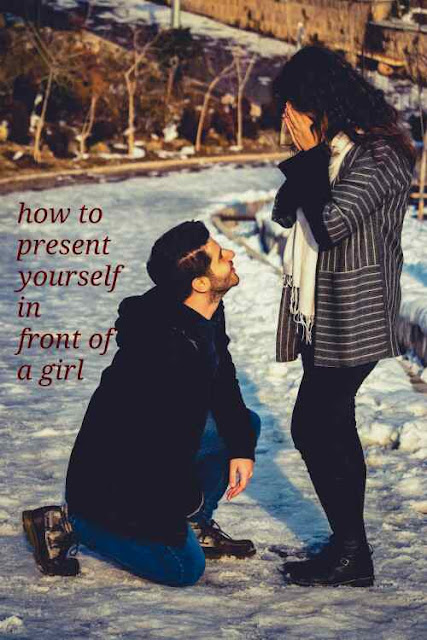 how_to_present_yourself_in_front_of_a_girl how_to_present_yourself_in_front_of_a_girl