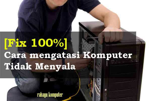 [Fix 100%] Cara mengatasi Komputer Tidak Menyala - Rahayu Komputer