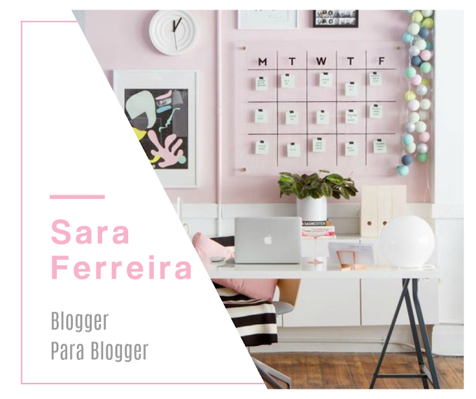 BLOGGER PARA BLOGGER |  Sara Ferreira